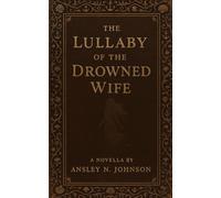 The Lullaby of the Drowned Wife: A Tempestuous Lullabies novella