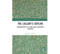 The Lullaby’s Outline: Anthropology of a (Not Quite) Universal Practice