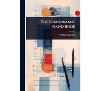 The Lumberman's Hand Book