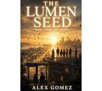 The Lumen Seed: Book Three - The Source: A Novel