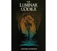 The Luminar Codex: A Christian Epic Fantasy of Light, Darkness, and Spiritual War