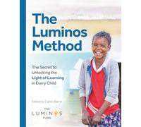 The Luminos Method: The Secret to Unlocking the Light of Learning in Every Child