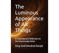 The Luminous Appearance of All Things: A Contemporary Reflection on the Avataṃsaka Vision (The Net of Luminous Awareness)