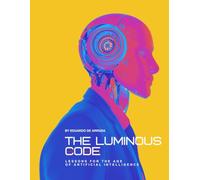 The Luminous Code: Lessons for the Age of Artificial Intelligence