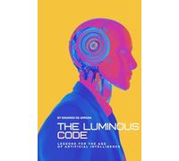 The Luminous Code: Lessons for the Age of Artificial Intelligence