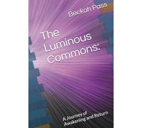 The Luminous Commons:: A Journey of Awakening and Return