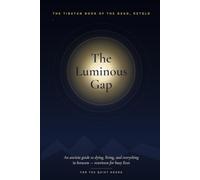 The Luminous Gap: The Tibetan Book of the Dead, Retold in Plain Language for Busy Lives