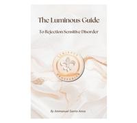 The Luminous Guide to Rejection Sensitive Dysphoria (Rejection Sensitive Dysphoria Transformational Series)