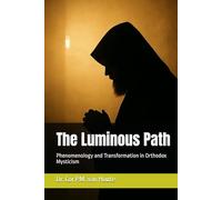 The Luminous Path: Phenomenology and Transformation in Orthodox Mysticism (Theology series)