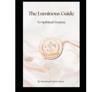 The Luminous Prosperity Guide to Spiritual Trauma: 6 (The Luminous Prosperity Definitive Guides)