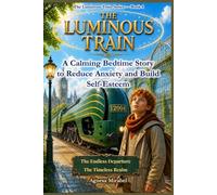 The Luminous Train: A Calming Bedtime Story to Reduce Anxiety and Build Self-Esteem