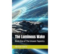 The Luminous Wake: Book One of The Unseen Tapestry: 1 (The Unseen Tapestry Series)