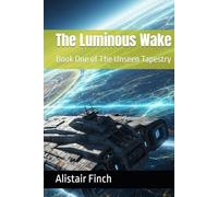 The Luminous Wake: Book One of The Unseen Tapestry (The Unseen Tapestry Series)