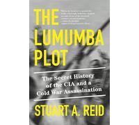 The Lumumba Plot: The Secret History of the CIA and a Cold War Assassination