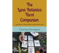 The Luna Botanica Tarot Companion: Exploring the Living Symbolism of Nature and the Tarot