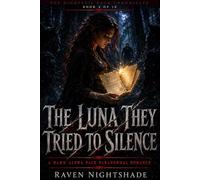 THE LUNA THEY TRIED TO SILENCE: A Dark Alpha Pack Paranormal Romance: 4 (The Nightveil Pack Chronicles)
