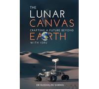 The Lunar Canvas: Crafting a Future Beyond Earth with ISRU