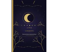 The Lunar Gardening Journal: An 18-Month Moon Phase Planting Calendar & Biodynamic Gardening Journal | Zodiac Plant Guide | June 2026 - December 2027