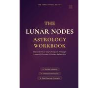 The Lunar Nodes Astrology Workbook: Discover Your Soul's Purpose Through Lessons, Puzzles & Guided Reflection