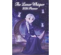 The Lunar Whisper 2026 Planner: A Celestial-Inspired Organizer with Cozy Visuals, Thoughtful Prompts & Monthly Reflection