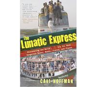 The Lunatic Express [Idioma Inglés]: Discovering the World . . . via Its Most Dangerous Buses, Boats, Trains, and Planes