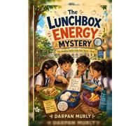 The Lunchbox Energy Mystery: A Healthy Habits Club Adventure About Balanced Food, Hydration and Everyday Energy (The Healthy Habits India Kids Series)