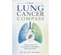 The Lung Cancer Compass: Your Guide to Diagnosis, Treatment and Recovery