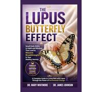 THE LUPUS BUTTERFLY EFFECT: Small Daily Shifts in Habit and Mindset That Lead to Massive Breakthroughs in Your Healing Journey