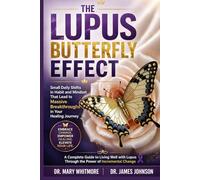 THE LUPUS BUTTERFLY EFFECT: Small Daily Shifts in Habit and Mindset That Lead to Massive Breakthroughs in Your Healing Journey