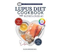 THE LUPUS DIET COOKBOOK FOR WOMEN OVER 40: Quick & Easy Anti-Inflammatory, Plant-Based, Kidney-Friendly, and Heart-Healthy Meals to Support Autoimmune Wellness and Long-Term Healthy Living