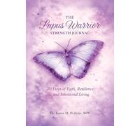 The Lupus Warrior Strength Journal: 30 Days of Faith, Resilience and Intentional Living