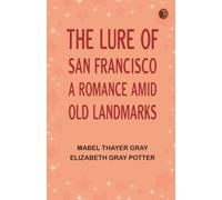 The Lure of San Francisco: A Romance Amid Old Landmarks
