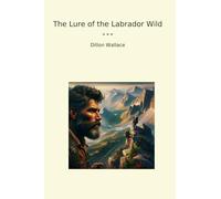 The Lure of the Labrador Wild (Classic Books)