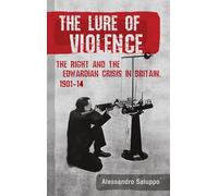 The Lure of Violence: The Right and the Edwardian Crisis in Britain, 1901-1914