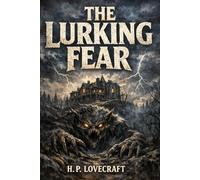 The Lurking Fear: A Haunting Tale of Terror Beneath the Earth