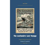 The Lusitania's Last Voyage: Annotated Color Edition with Premium Analytics (Naval Classics)