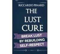 The Lust Cure: Break Lust by Rebuilding Self-Respect