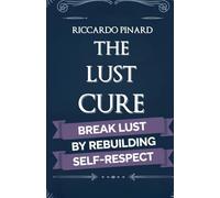 The Lust Cure: Break Lust by Rebuilding Self-Respect