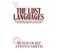 The Lust Languages: How Desire, Sex and Connection Speak Different Languages