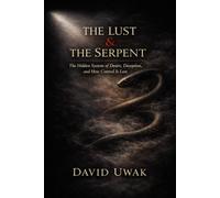 The Lust & The Serpent: The Hidden System of Desire, Deception, and How Control Is Lost