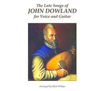 The Lute Songs of John Dowland for Voice and Guitar