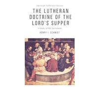 The Lutheran Doctrine of the Lord's Supper: Volume 4 (American Lutheran Classics)