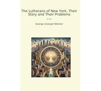 The Lutherans of New York, Their Story and Their Problems (Classic Books)