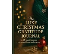 The Luxe Christmas Gratitude Journal: 12 Weeks of Festive Reflection and Joy