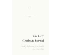 The Luxe Gratitude Journal: Weekly Reflections for a Mindful and Elegant Life