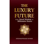 THE LUXURY FUTURE: From ROYAL WISDOM To BILLIONAIRE DESIRE