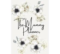 The Luxury Mummy Planner: Designed to Help You Individually Thrive with Ease and Elegance