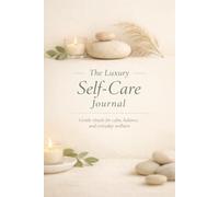 The Luxury Self-Care Journal: Gentle rituals for calm, balance, and everyday wellness