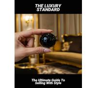 The Luxury Standard: The Ultimate Guide To Selling With Style