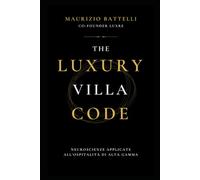 THE LUXURY VILLA CODE: Neuroscienze applicate all’ospitalità di Alta Gamma. Il metodo per trasformare ogni villa in un’esperienza che il cervello non dimentica.